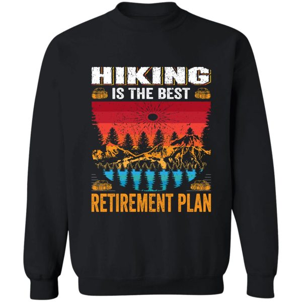 hiking the best retirement plan sweatshirt