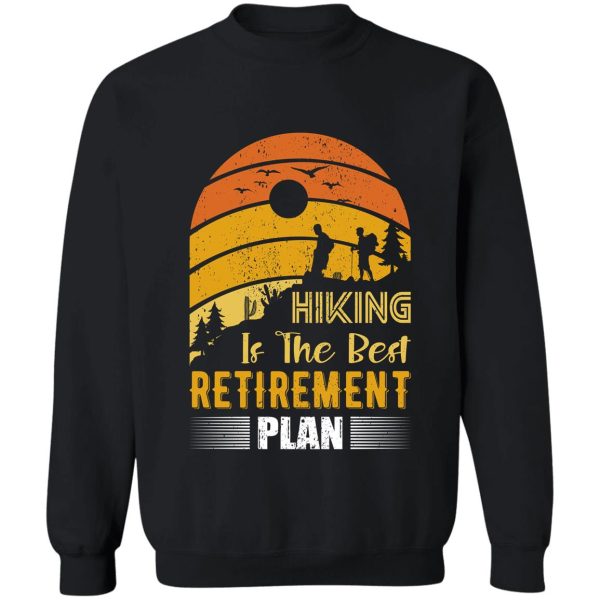 hiking the best retirement plan sweatshirt