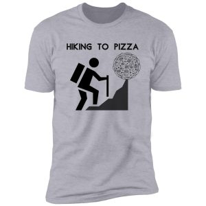 hiking to pizza shirt