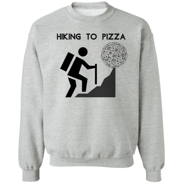 hiking to pizza sweatshirt