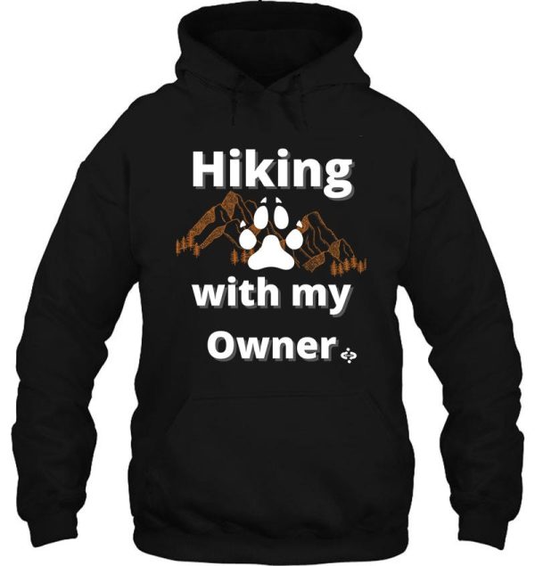 hiking with my owner hiking and dogs hoodie