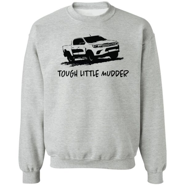 hilux - tough little mudder - toyota sweatshirt