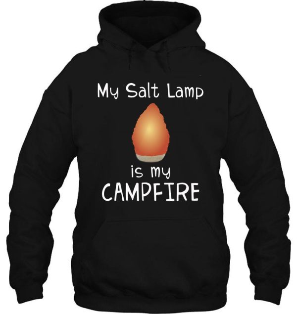 himalayan salt lamp funny my salt lamp is my campfire design hoodie