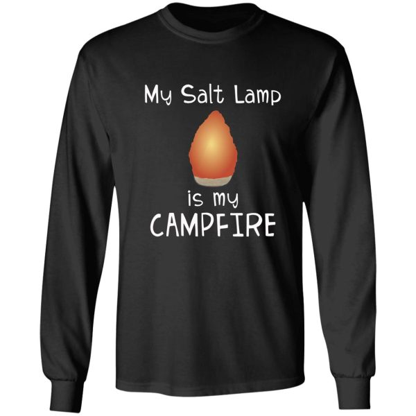 himalayan salt lamp funny my salt lamp is my campfire design long sleeve
