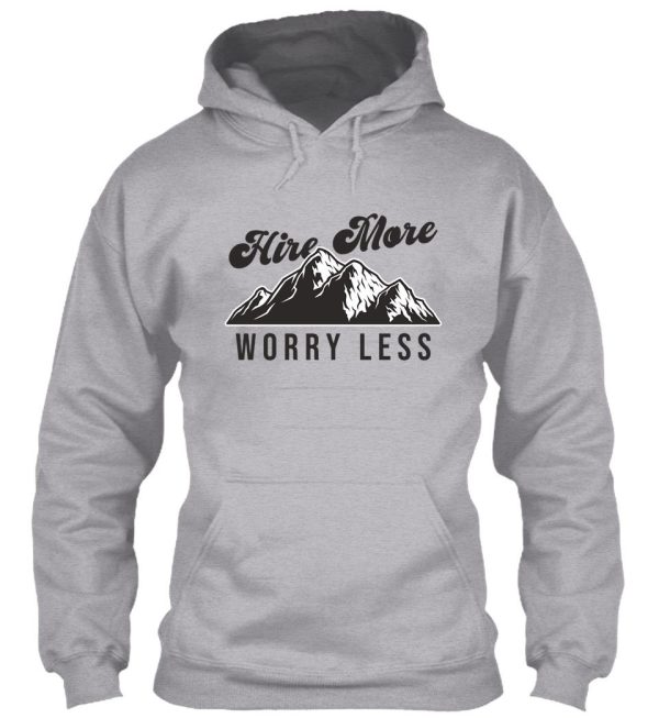 hire more worry less hoodie