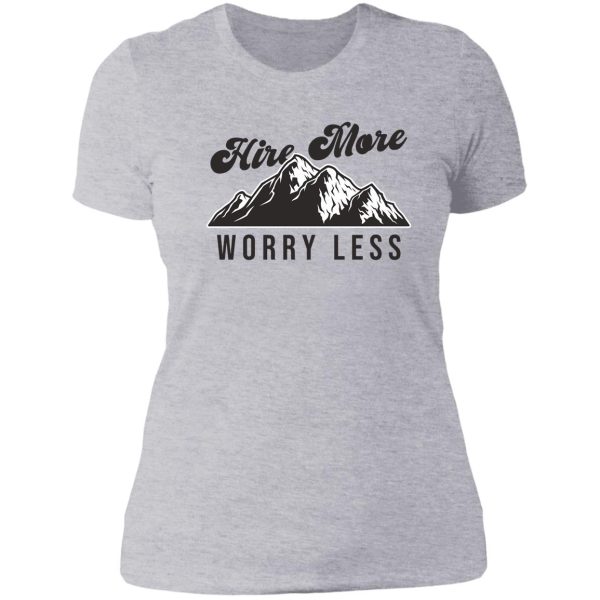hire more worry less lady t-shirt