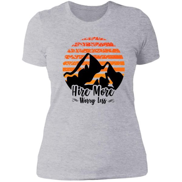 hire more worry less lady t-shirt