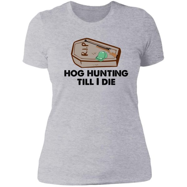 hog hunting till i die funny lady t-shirt