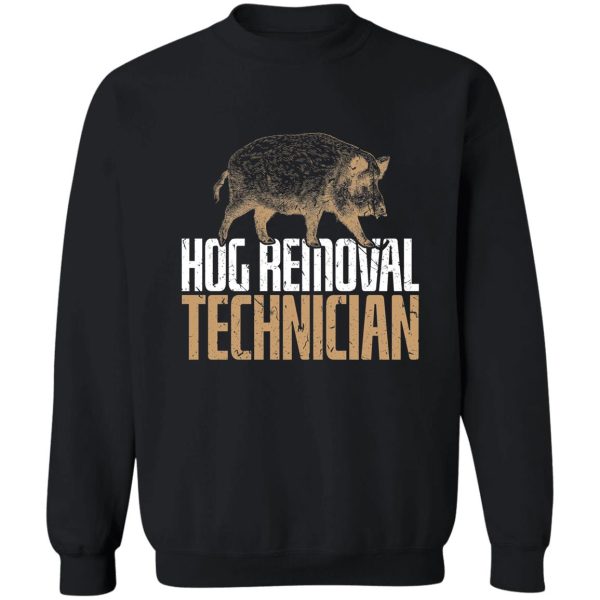 hog removal technician boar hunting pig hunter gift sweatshirt