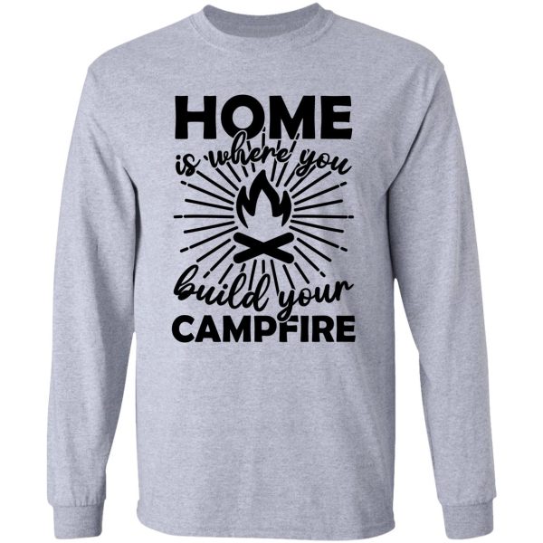 home is where the campfire is long sleeve