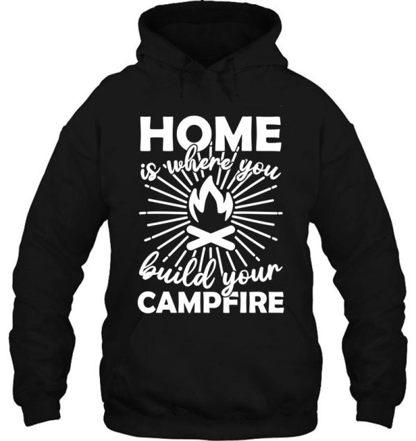 home is where you build your campfire hoodie