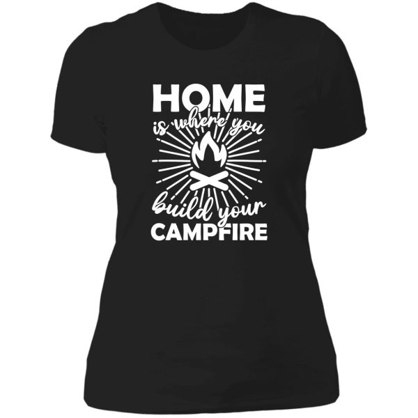 home is where you build your campfire lady t-shirt