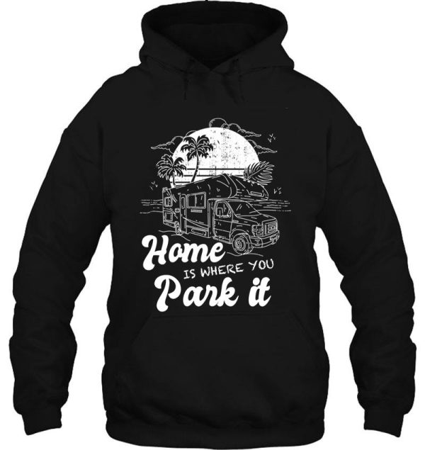 home is where you park it - camping camper campers hoodie