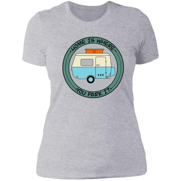 home is where you park it lady t-shirt