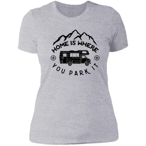 home is where you park it lady t-shirt