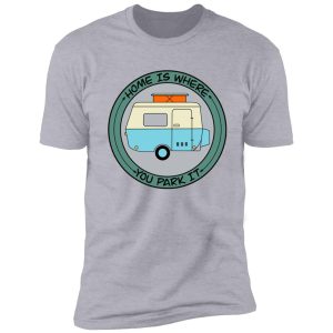home is where you park it shirt