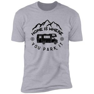 home is where you park it shirt