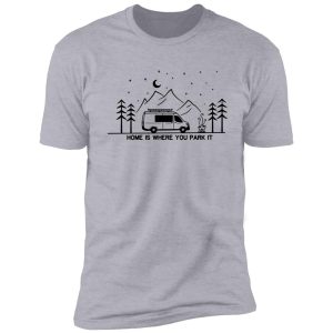 home is where you park it | vanlife | campervan | camping | outdoors | rv shirt