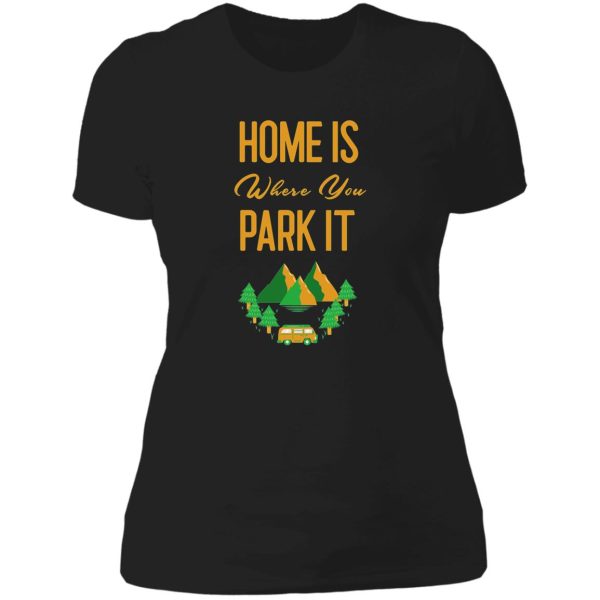 home is where you park rv camper gift tshirt lady t-shirt