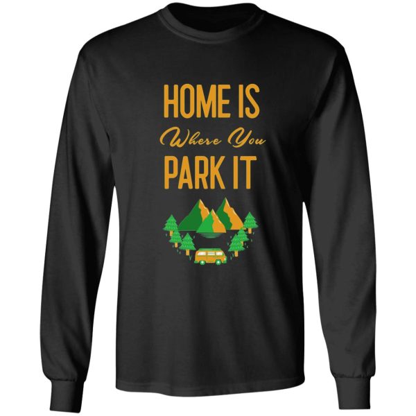 home is where you park rv camper gift tshirt long sleeve