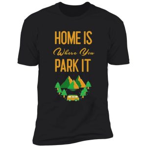 home is where you park rv camper gift tshirt shirt