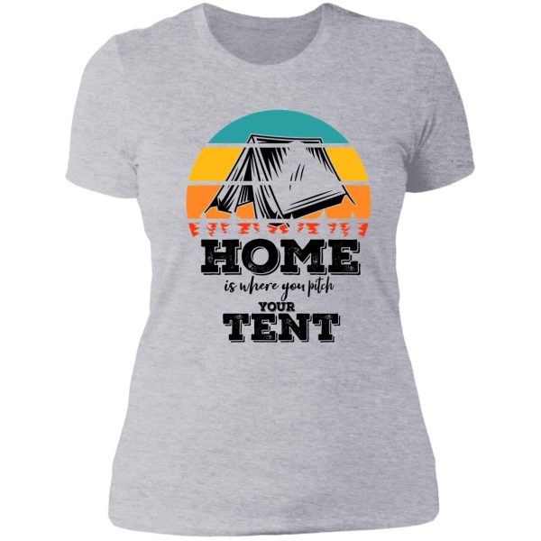 home is where you pitch your tent-summer. lady t-shirt