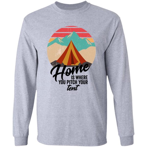 home is where you pitch your tent-summer. long sleeve