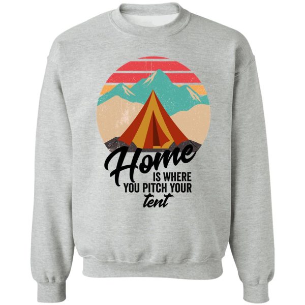 home is where you pitch your tent-summer. sweatshirt