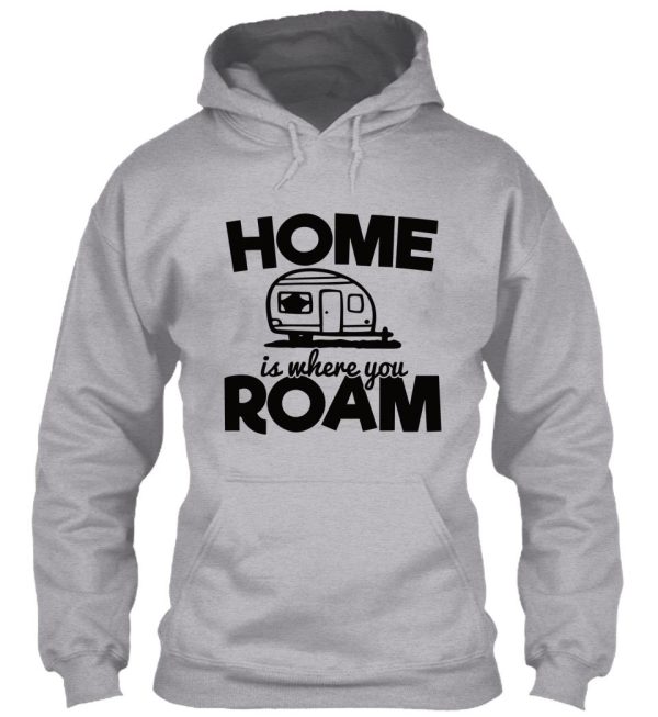 home is where you roam - funny camping quotes hoodie