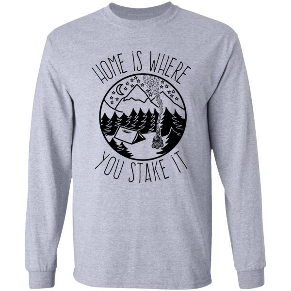 home is where you stake it long sleeve