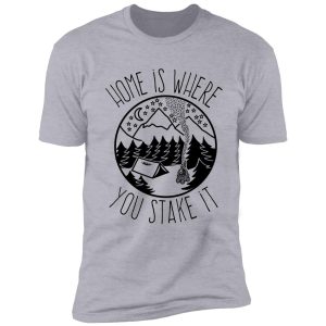 home is where you stake it shirt