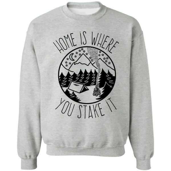 home is where you stake it sweatshirt