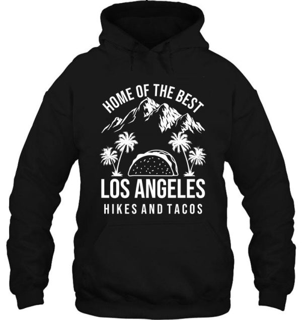 home of the best los angeles hikes and tacos hoodie