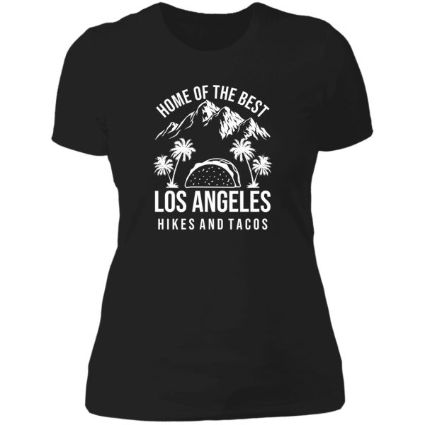 home of the best los angeles hikes and tacos lady t-shirt