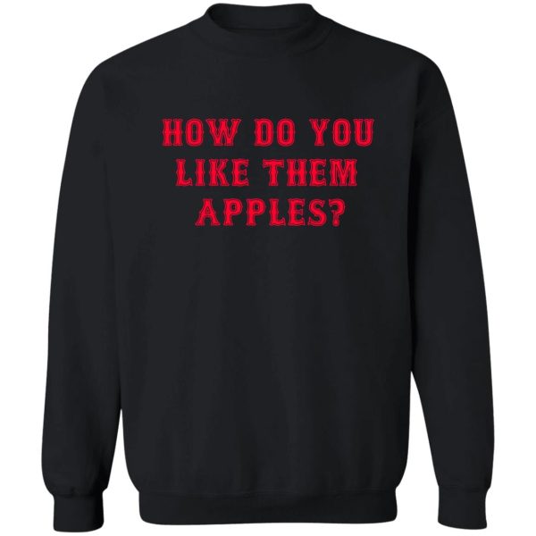 how do you like them apples goodwill hunting sweatshirt