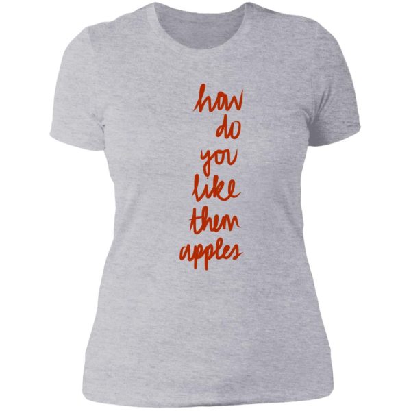 how do you like them apples lady t-shirt