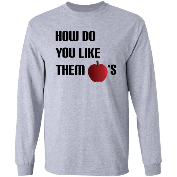 how do you like them apples long sleeve