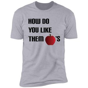how do you like them apples? shirt