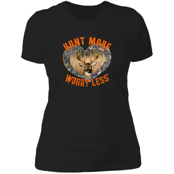 hunt more worry less whitetail deer hunting design lady t-shirt