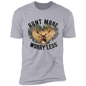 hunt more, worry less whitetail deer hunting design shirt
