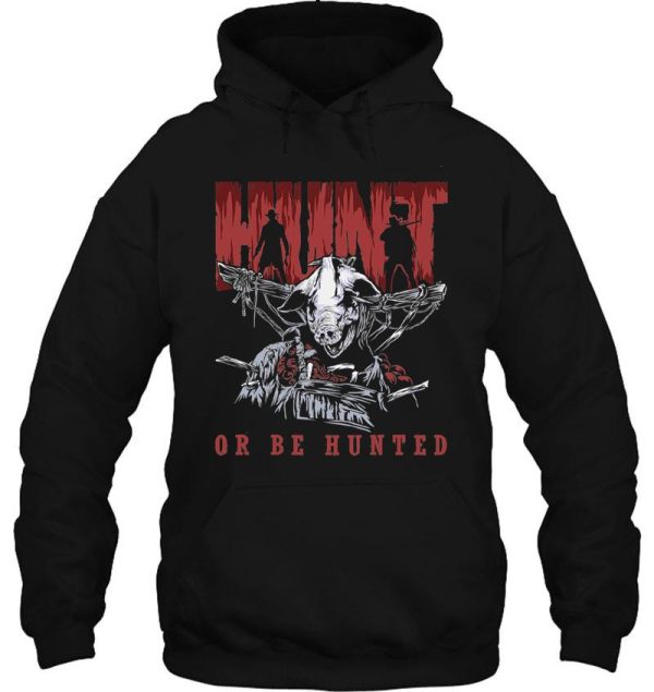 hunt or be hunted hoodie