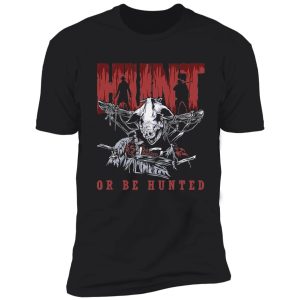 hunt or be hunted shirt