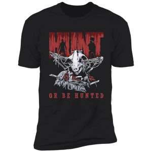 hunt or be hunted shirt