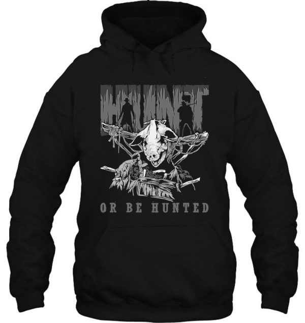 hunt or be hunted t-shirt hoodie