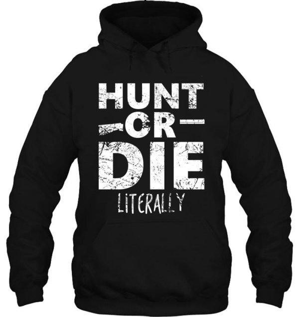 hunt or die literally hoodie