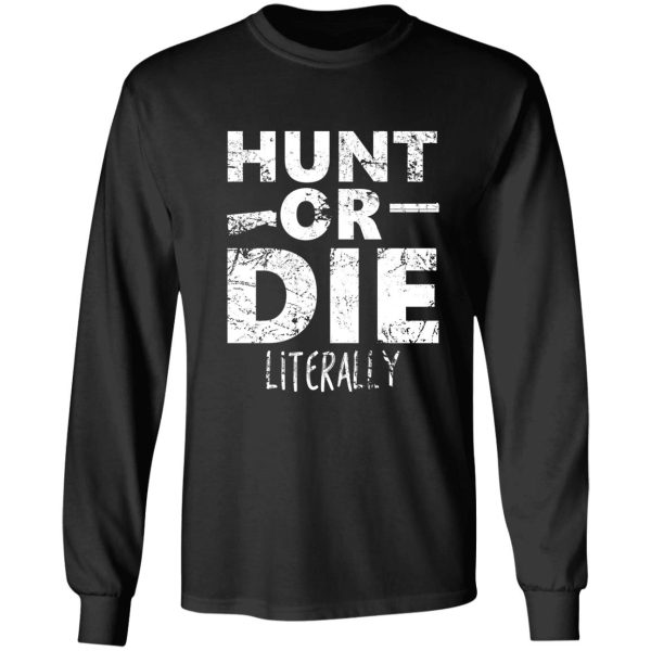 hunt or die literally long sleeve