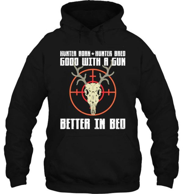 hunter born hunter bred good with a gun better in bed hoodie