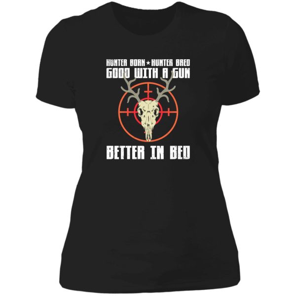 hunter born hunter bred good with a gun better in bed lady t-shirt