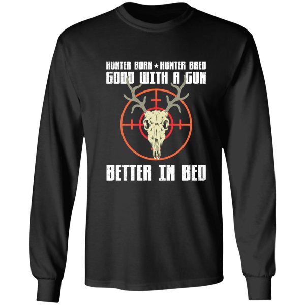 hunter born hunter bred good with a gun better in bed long sleeve