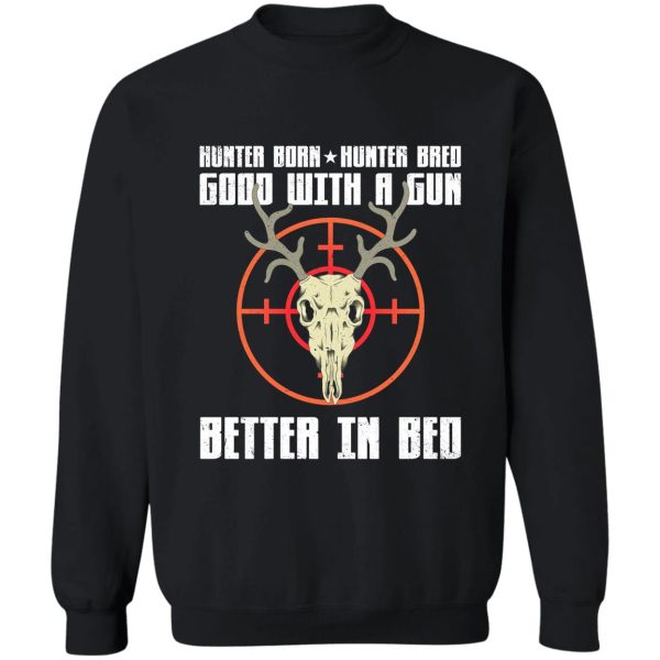hunter born hunter bred good with a gun better in bed sweatshirt